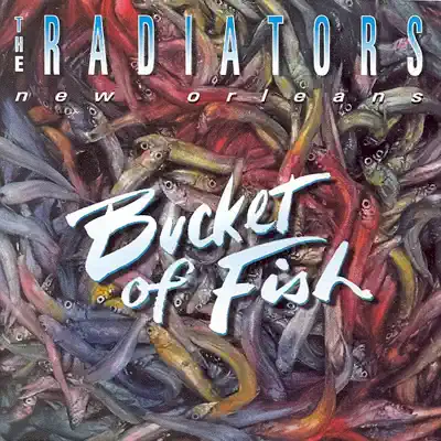 Bucket of Fish - The Radiators Bucket of Fish - The Radiators