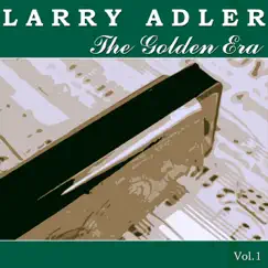 The Golden Era of Larry Adler, Vol. 1 by Larry Adler album reviews, ratings, credits