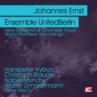 Johannes Ernst, Peter Hirsch & Ensemble UnitedBerlin - Kyburz & Staude & Mundry & Zimmermann: New Saxophone Chamber Music - World Premiere Recordings (Remastered) artwork