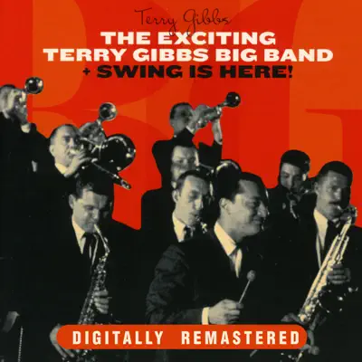 The Exciting Terry Gibbs Big Band + Swing Is Here - Terry Gibbs