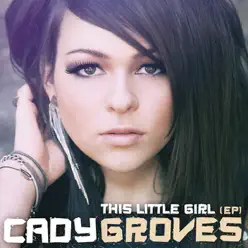 This Little Girl - EP - Cady Groves