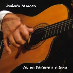 Io, 'na chitarra e 'a luna - Roberto Murolo