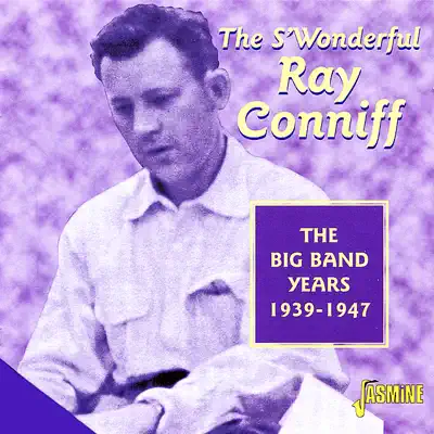 The S'Wonderful Ray Conniff: The Big Band Years 1939-1947 - Ray Conniff