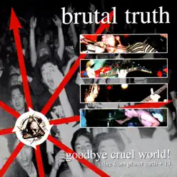 Goodbye Cruel World - Brutal Truth