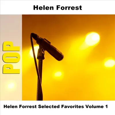 Helen Forrest Selected Favorites, Vol. 1 - Helen Forrest Helen Forrest Selected Favorites, Vol. 1 - Helen Forrest