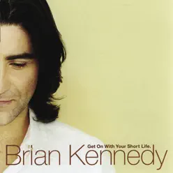 Get On With Your Short Life - Brian Kennedy