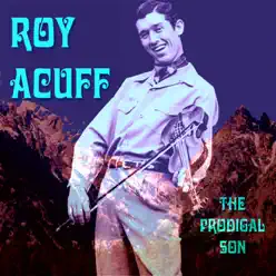 Prodigal Son - Roy Acuff Prodigal Son - Roy Acuff