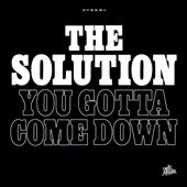 The Solution - You Gotta Come Down (Stereo Edit)