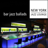 Bar Jazz Ballads - New York Jazz Lounge