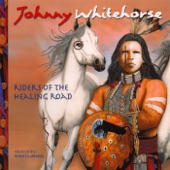 Johnny Whitehorse - Riders of the Healing Road