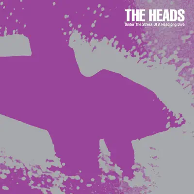 Under the Stress of a Headlong Dive - The Heads Under the Stress of a Headlong Dive - The Heads