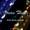 Ocean Flutes From Osho Music Lounge - EP album lyrics, reviews, download
