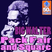 Big Walter - Pack Fair And Square (Digitally Remastered)