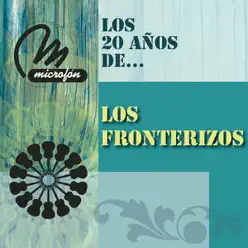 Los 20 Años de ... Los Fronterizos - Los Fronterizos