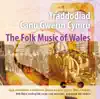 Stream & download Traddodiad Canu Gwerin Cymru (The Folk Music of Wales)