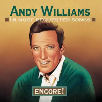 16 Most Requested Songs - Encore!: Andy Williams by Andy Williams album reviews, ratings, credits