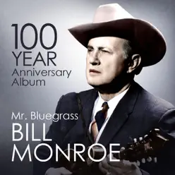 Bill Monroe - Mr.Bluegrass - 100 year Anniversary Album (feat. Bill Monroe & His Bluegrass Boys) - Bill Monroe