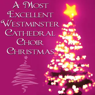 A Most Excellent Westminster Cathedral Choir Christmas by Westminster Cathedral Choir album reviews, ratings, credits