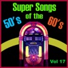 Super Songs of the 50's & 60's, Vol. 17