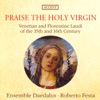 Praise the Holy Virgin - Venetian and Florentine Laudi of the 15th and 16th Century