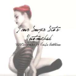 Your Sugar Sits Untouched - Emilie Autumn