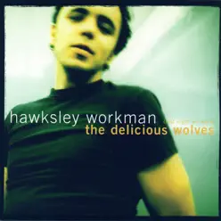 (Last Night We Were) The Delicious Wolves - Hawksley Workman