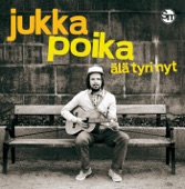 Jukka Poika - Älä Tyri Nyt