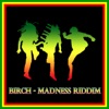 Birch - Madness Riddim