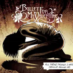 All These Things I Hate (Revolve Around Me) - Single - Bullet For My Valentine
