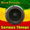 Birch Presents: Serious Things