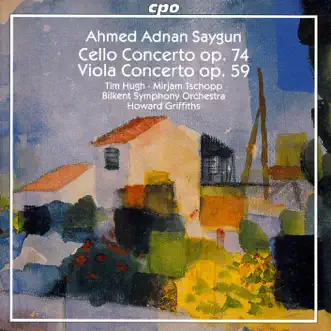 Saygun: Cello Concerto - Viola Concerto by Tim Hugh, Howard Griffiths, Bilkent Symphony Orchestra & Mirjam Tschopp album reviews, ratings, credits