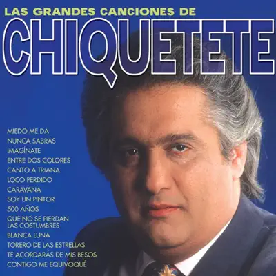 Chiquetete: Grandes Canciones - Chiquetete Chiquetete: Grandes Canciones - Chiquetete