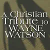 Stream & download A Christian Tribute to Wayne Watson