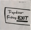 Trapdoor F*cking Exit