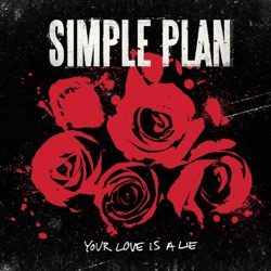Simple Plan - Your Love Is a Lie (Single Edit)