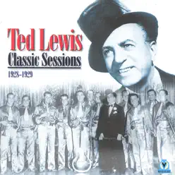 Ted Lewis Classic Sessions 1928-29 - Ted Lewis Ted Lewis Classic Sessions 1928-29 - Ted Lewis