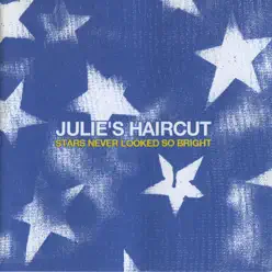Stars Never Looked So Bright - Julie's Haircut