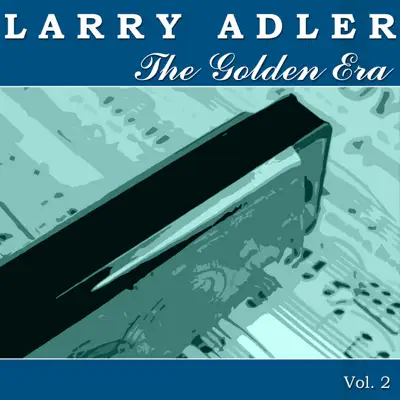 The Golden Era of Larry Adler, Vol. 2 - Larry Adler