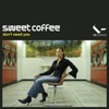 Sweet Coffee - Don't Need You