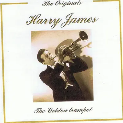 The Originals: The Golden Trumpet - Harry James