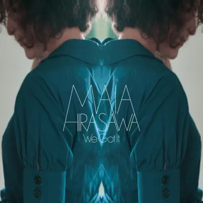 We Got It - Maia Hirasawa We Got It - Maia Hirasawa