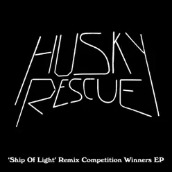 Ship of Light Remix Winners - EP - Husky Rescue Ship of Light Remix Winners - EP - Husky Rescue