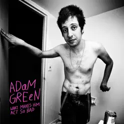 What Makes Him Act So Bad - Single - Adam Green
