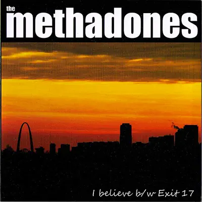 Exit 17 b/w I Believe - Single - The Methadones