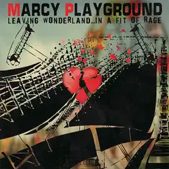 Leaving Wonderland... In a Fit of Rage - Marcy Playground