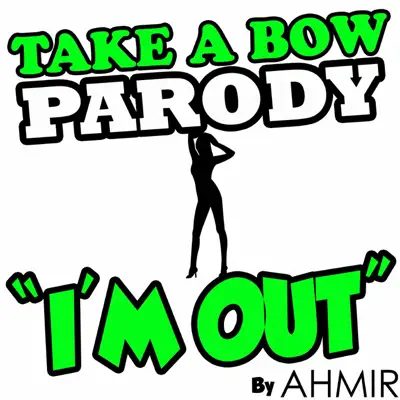Take a Bow (Parody) "I'm Out" - Single - Ahmir