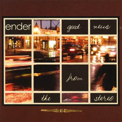 Good News from the Stereo - Ender Good News from the Stereo - Ender