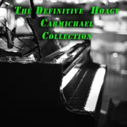 The Definitive Hoagy Carmichael Collection - Hoagy Carmichael