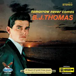 Tomorrow Never Comes - B. J. Thomas