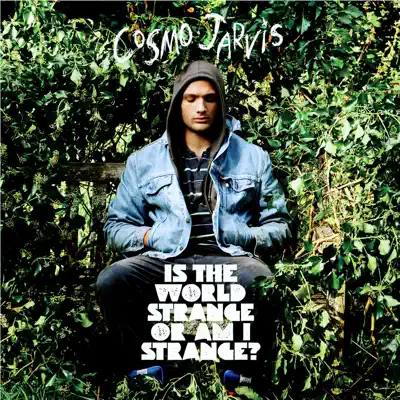 Is the World Strange or Am I Strange? (Deluxe Version) - Cosmo Jarvis